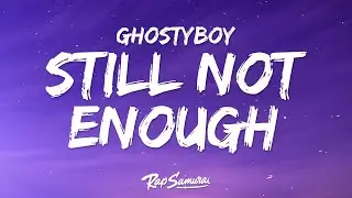 Ghostyboy - still not enough (Lyrics)