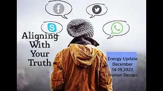 Energy Update/Aligning With Your Truth/ White Magic/Human Design Transits/Dec 14-19, 2022
