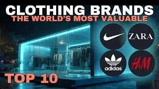 Top 10 The World’s Most Valuable Clothing Brands in 2025