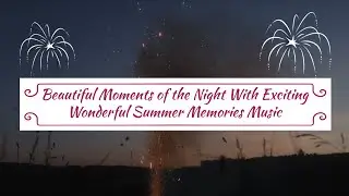 Beautiful Moments of the Night With Exciting Wonderful Summer Memories Music