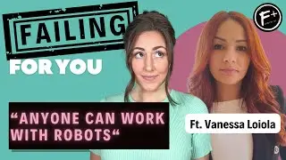 Anyone Can Work With Robots ft. Vanessa Loiola
