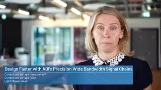 Design Faster with ADI’s Precision Wide Bandwidth Signal Chains