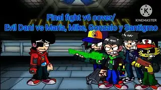 FNF Final fight V6 cover/ Evil Dani vs María, Mike, Santigmo y Gonzalo/ Darkness Takeover cover