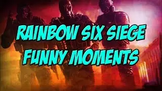 Rainbow Six Siege - Funny Moments #1