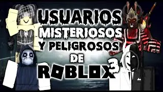 LOS USUARIOS MAS PELIGROSOS Y MISTERIOSOS DE ROBLOX #3 (BASADOS EN MITOS Y LEYENDAS)