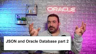 JSON and Oracle Database part 2| كل ما نحتاجه من تماربن