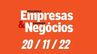 PEGN 20/11/2022 PEQUENAS EMPRESAS GRANDES NEGÓCIOS
