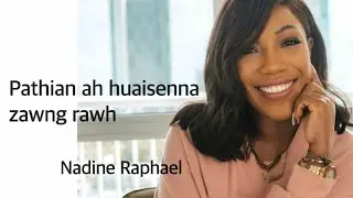 Pathiana Huaisenna zawng rawh. Nadine Raphael Mizo