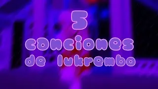 💜5 canciones de lukrembo que puedan recordarte de el pasado💜