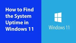 How to Find the System Uptime in Windows 11