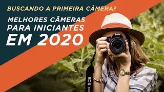 BUSCANDO A PRIMEIRA CÂMERA? MELHORES CÂMERAS PARA INICIANTES EM 2020!