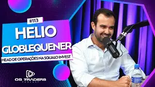 HEAD DE OPERAÇÕES - HELIO GLOOBLEQUENER | OS TRADERS PODCAST #113