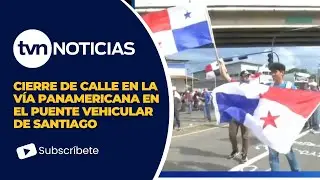 Street closure on the Pan-American Highway at the Santiago vehicular bridge