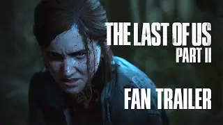 The Last of Us Part II | Fan-Made Teaser Trailer