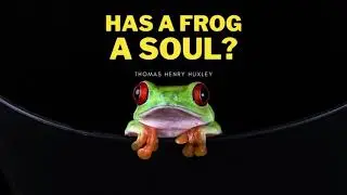 Has a frog a soul? | Audio Book | Thomas Henry Huxley