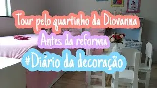 Tour pelo quartinho da Diovanna antes da reforma / Quarto de menina / Diário de decoração