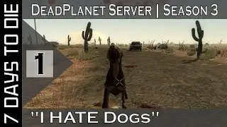 7 Days To Die 8.7 || Custom World || DeadPlanet Survival Server (1080p YT-MA) E1: I HATE Dogs