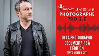 De la photographie documentaire à l'édition avec Didier Bizet