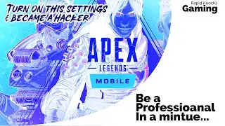 This Settings make you a hacker in apex legends mobile / Be a Professional in no time