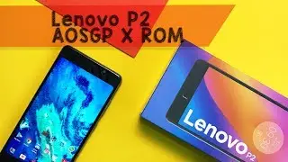 LENOVO P2 AOSGP X Rom Review | Lenovo P2 Rom better than stock firmware?