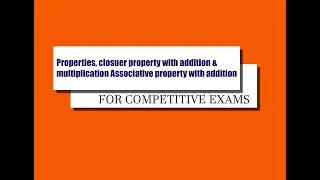 Properties, closure property with addition & multiplication, Associative property with addition