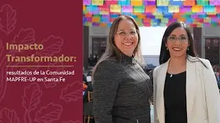 Impacto Transformador: resultados de la Comunidad MAPFRE-UP en Santa Fe