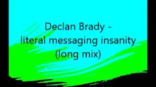 Declan Brady - literal messaging insanity (long mix)