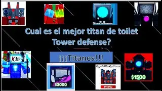 Cual es el mejor titan de toilet tower defense? ( Analisis )