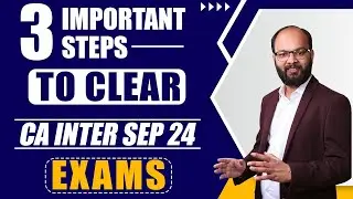 3 Important Steps to Clear CA Inter Sep 24 Exams | Strategy to Pass CA Inter Sep 2024 Exams | ICAI