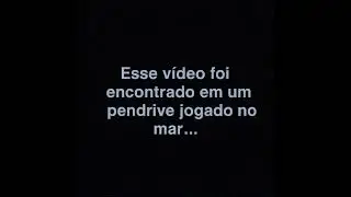 Esse vídeo foi encontrado em um pendrive jogado no mar em 2019...