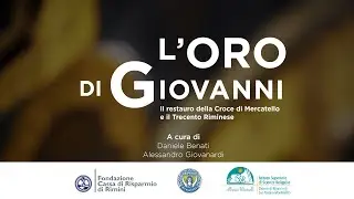 L'ORO DI GIOVANNI. Il Restauro della Croce di Mercatello e il Trecento Riminese - IL DOCUMENTARIO