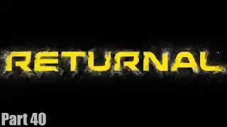 RETURNAL - Gameplay Walkthrough Part 40