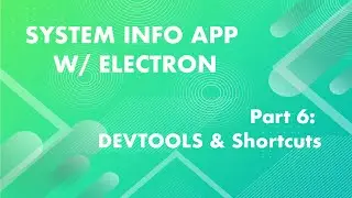 Development Tools & Disabling Shortcuts - System Info App w/ Electron Part: 6