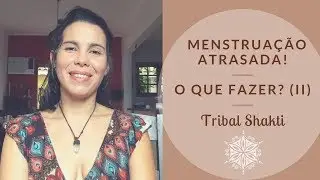 Menstruação atrasada: o que fazer? (II)