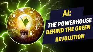 AI:The POWERHOUSE behind the Green Evolution.