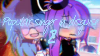 Popular singer in disguise 2|Gacha Life mini movie|8k special