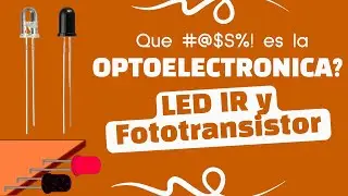 Optoelectronica: Que es y para que nos sirve? || LED IR y Fototransistor