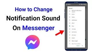 How to Change Notification Sound on Messenger || Find Messenger Notification Sounds Option