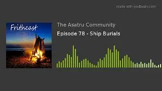 Episode 78 - Ship Burials
