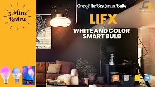 LIFX Color A19 Smart Light Bulb In-Depth Review: Design, Features, Performance, Consumer Feedback