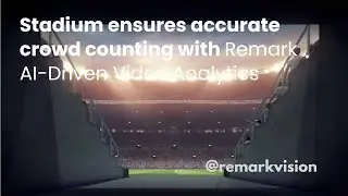 Stadium ensures accurate crowd counting with Remark AI Driven Video Analytics : Crowd Analytics