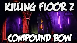 Killing Floor 2 - Compound Bow Gameplay - German | BIG