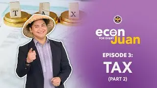 Econ for Every Juan - Buwis Part 2