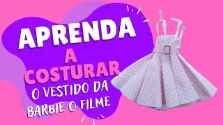 Aprenda Como montar e costurar o vestido da boneca Barbie o filme #tutorial