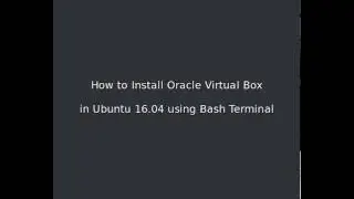 How to Install Oracle Virtual Box in Ubuntu 16.04 using Bash Terminal