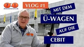 Mit dem Ü-Wagen auf die CEBIT - VLOG #1