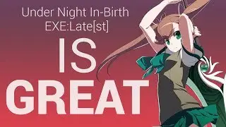 Under Night In-Birth EXE:Late[st] Is Great - Review