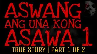 ASWANG ANG UNA KONG ASAWA (Part 1 of 2) | True Story