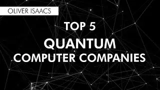 Top 5 Quantum Computer Companies