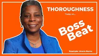 Thoroughness in Leadership - Ursula Burns from Xerox Example | Boss Beat: Modern Servant Leader